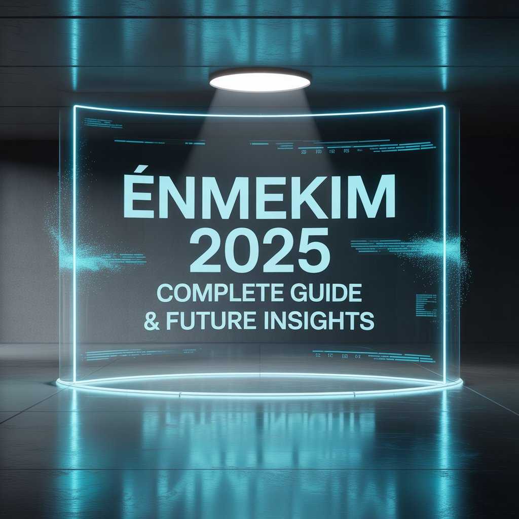 Énmekim 2025 Complete Guide & Future Insights