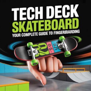 Tech Deck Skateboard Your Complete Guide to Fingerboarding